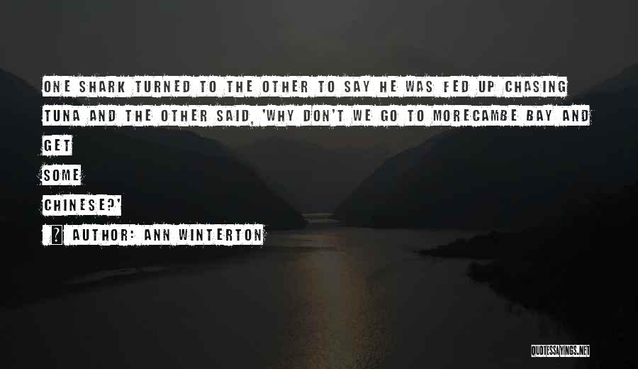 Ann Winterton Quotes: One Shark Turned To The Other To Say He Was Fed Up Chasing Tuna And The Other Said, 'why Don't