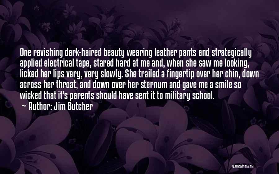 Jim Butcher Quotes: One Ravishing Dark-haired Beauty Wearing Leather Pants And Strategically Applied Electrical Tape, Stared Hard At Me And, When She Saw