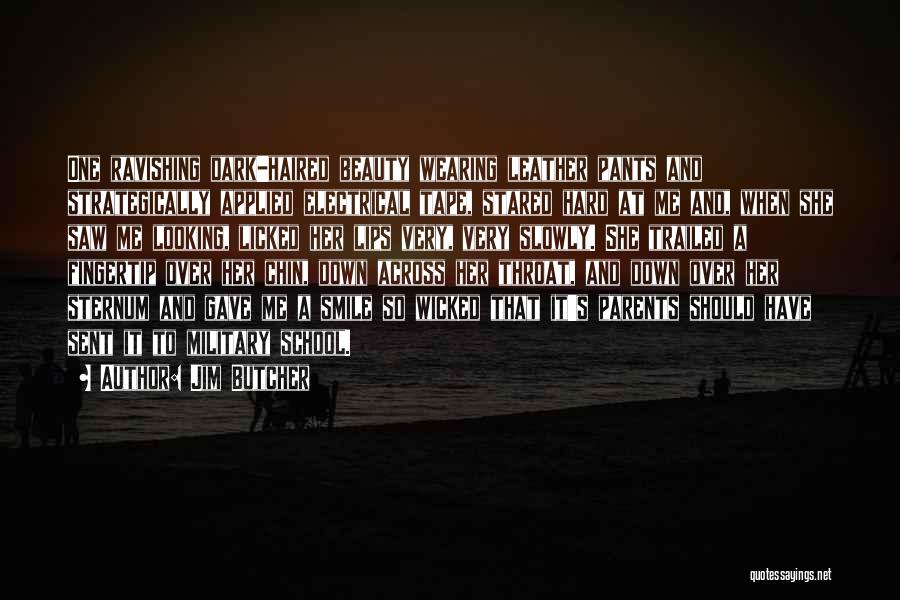Jim Butcher Quotes: One Ravishing Dark-haired Beauty Wearing Leather Pants And Strategically Applied Electrical Tape, Stared Hard At Me And, When She Saw