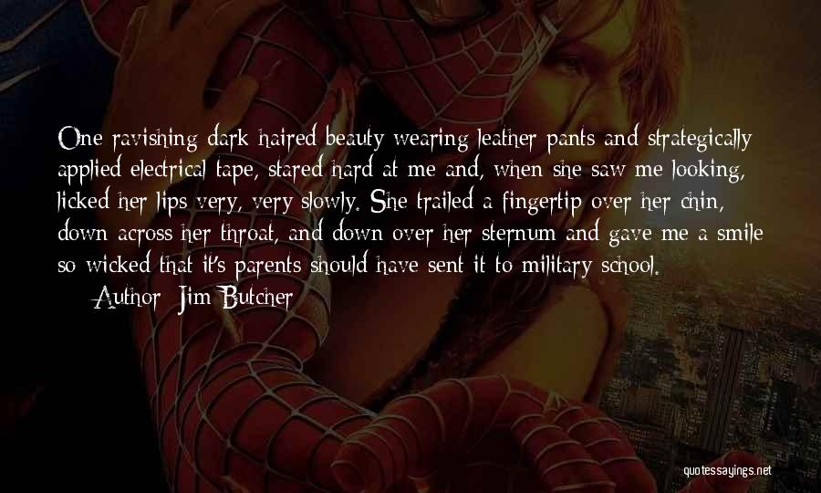 Jim Butcher Quotes: One Ravishing Dark-haired Beauty Wearing Leather Pants And Strategically Applied Electrical Tape, Stared Hard At Me And, When She Saw