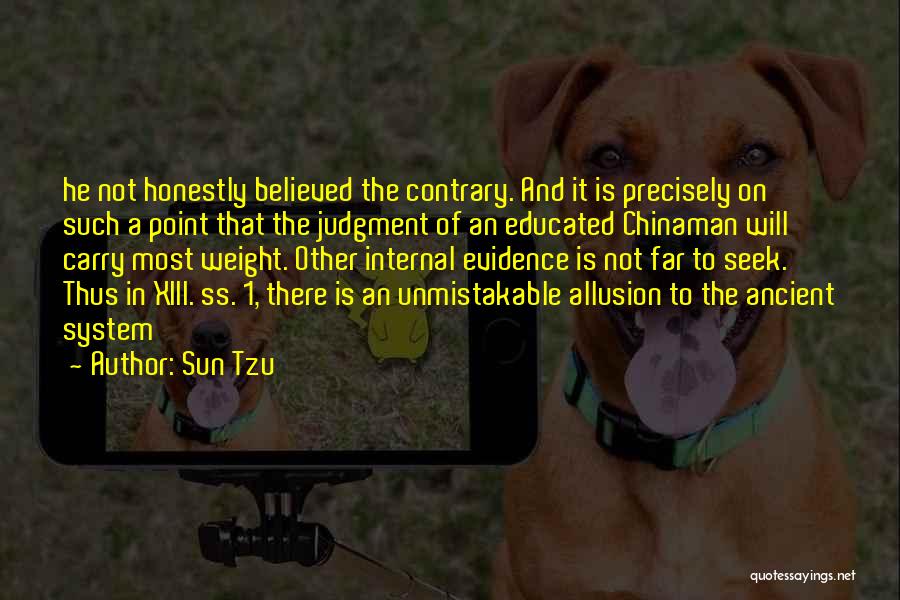 Sun Tzu Quotes: He Not Honestly Believed The Contrary. And It Is Precisely On Such A Point That The Judgment Of An Educated