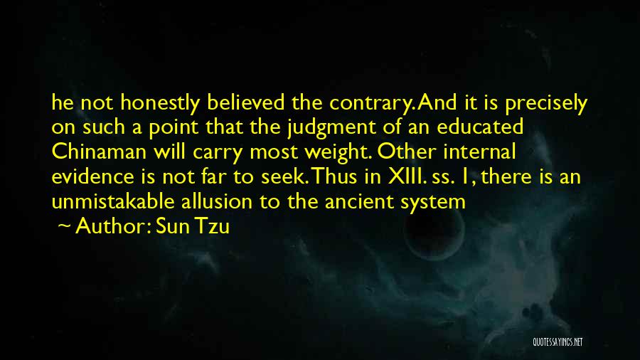 Sun Tzu Quotes: He Not Honestly Believed The Contrary. And It Is Precisely On Such A Point That The Judgment Of An Educated