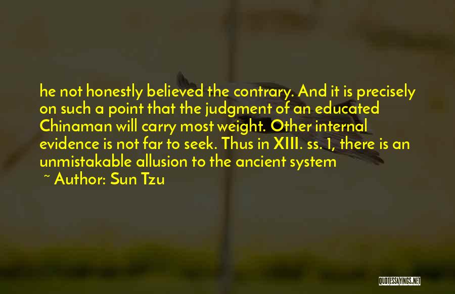 Sun Tzu Quotes: He Not Honestly Believed The Contrary. And It Is Precisely On Such A Point That The Judgment Of An Educated