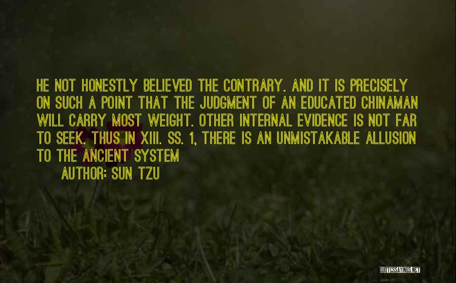 Sun Tzu Quotes: He Not Honestly Believed The Contrary. And It Is Precisely On Such A Point That The Judgment Of An Educated