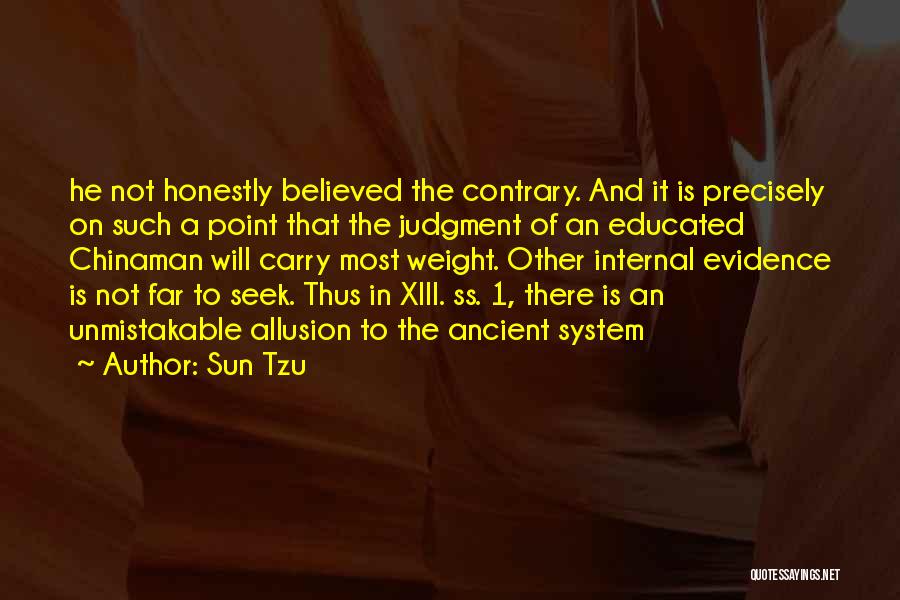 Sun Tzu Quotes: He Not Honestly Believed The Contrary. And It Is Precisely On Such A Point That The Judgment Of An Educated