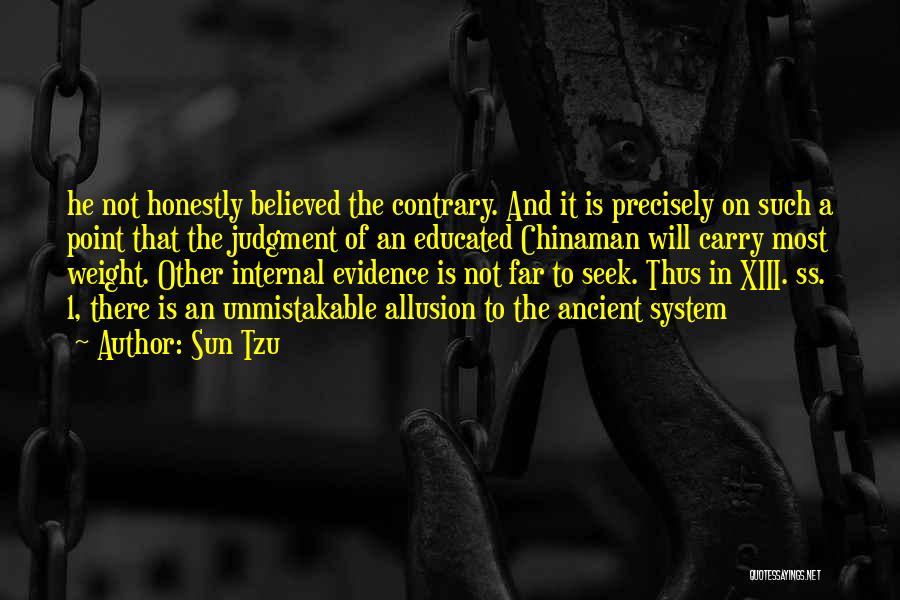 Sun Tzu Quotes: He Not Honestly Believed The Contrary. And It Is Precisely On Such A Point That The Judgment Of An Educated