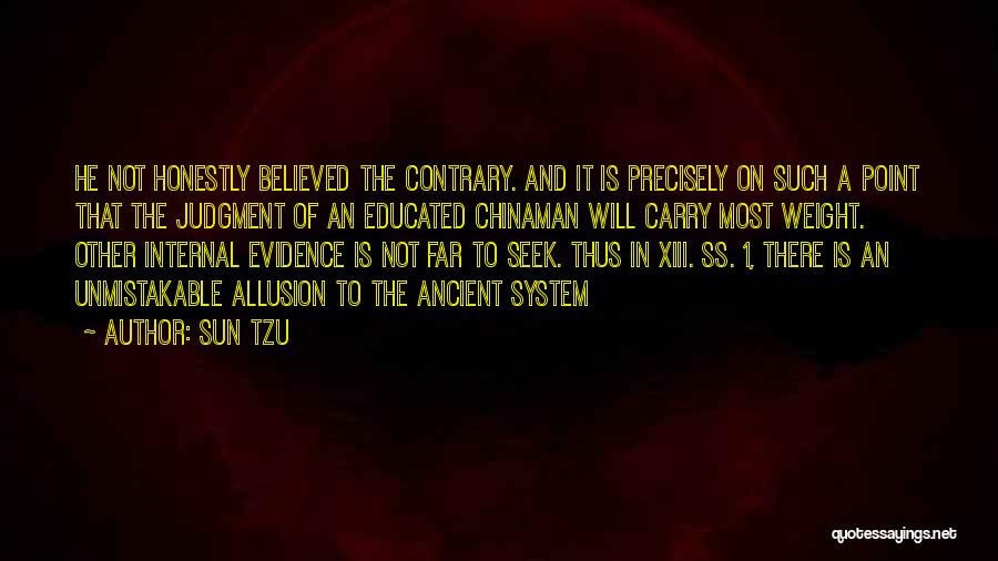 Sun Tzu Quotes: He Not Honestly Believed The Contrary. And It Is Precisely On Such A Point That The Judgment Of An Educated