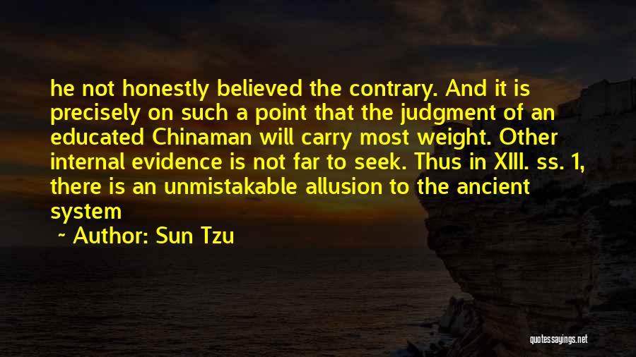 Sun Tzu Quotes: He Not Honestly Believed The Contrary. And It Is Precisely On Such A Point That The Judgment Of An Educated