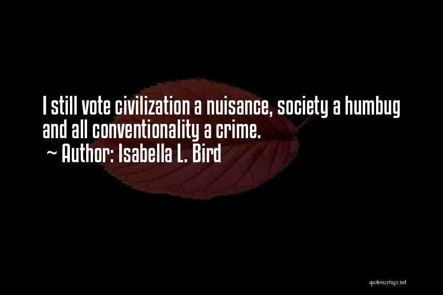 Isabella L. Bird Quotes: I Still Vote Civilization A Nuisance, Society A Humbug And All Conventionality A Crime.