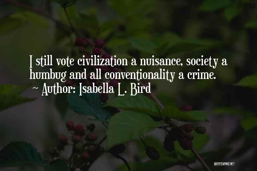 Isabella L. Bird Quotes: I Still Vote Civilization A Nuisance, Society A Humbug And All Conventionality A Crime.