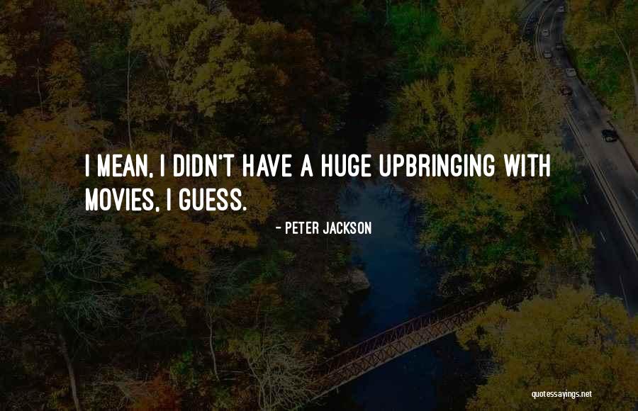 47274 Quotes By Peter Jackson 47274 Quotes By Peter Jackson