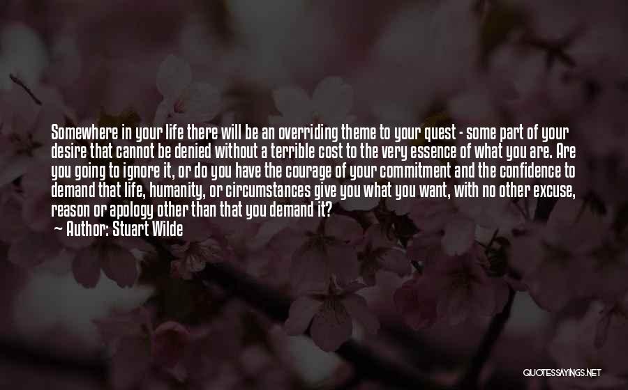 Stuart Wilde Quotes: Somewhere In Your Life There Will Be An Overriding Theme To Your Quest - Some Part Of Your Desire That