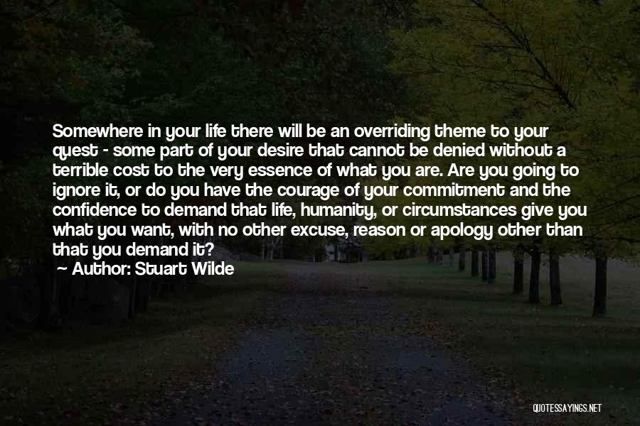 Stuart Wilde Quotes: Somewhere In Your Life There Will Be An Overriding Theme To Your Quest - Some Part Of Your Desire That