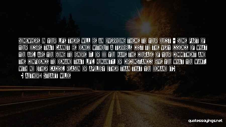 Stuart Wilde Quotes: Somewhere In Your Life There Will Be An Overriding Theme To Your Quest - Some Part Of Your Desire That