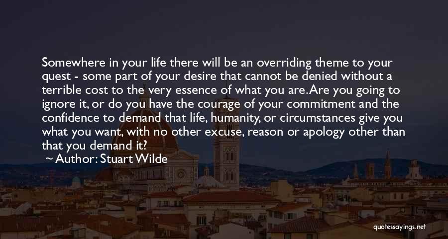 Stuart Wilde Quotes: Somewhere In Your Life There Will Be An Overriding Theme To Your Quest - Some Part Of Your Desire That