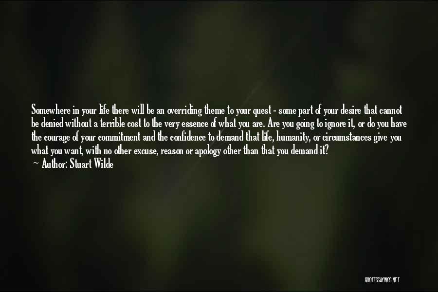 Stuart Wilde Quotes: Somewhere In Your Life There Will Be An Overriding Theme To Your Quest - Some Part Of Your Desire That