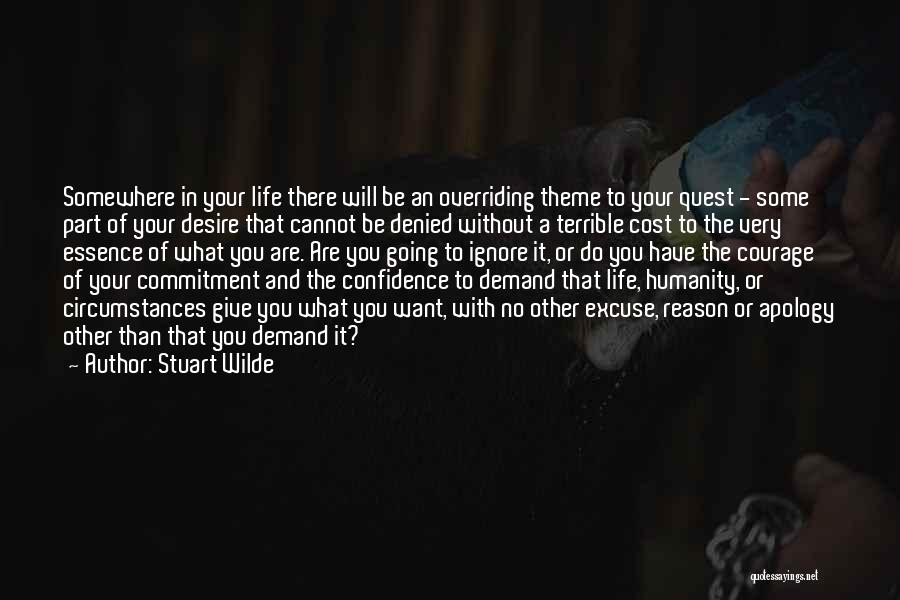 Stuart Wilde Quotes: Somewhere In Your Life There Will Be An Overriding Theme To Your Quest - Some Part Of Your Desire That