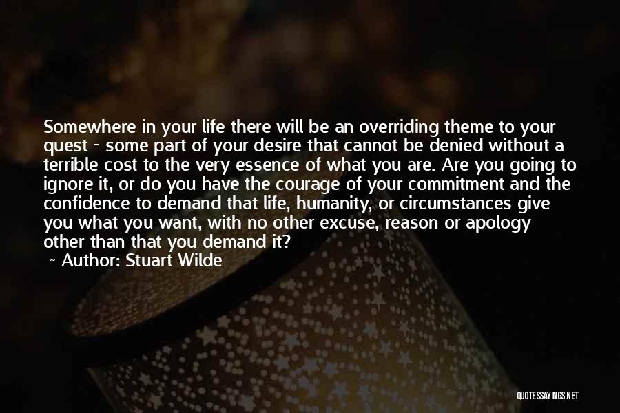 Stuart Wilde Quotes: Somewhere In Your Life There Will Be An Overriding Theme To Your Quest - Some Part Of Your Desire That