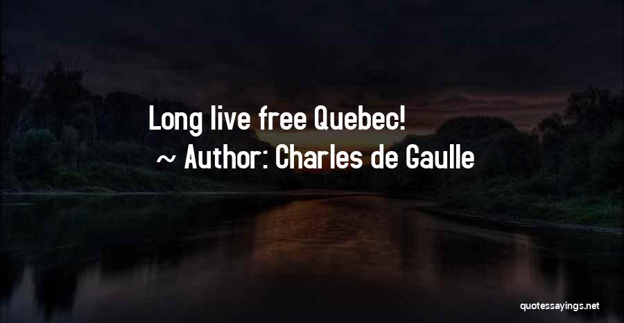 Charles De Gaulle Quotes: Long Live Free Quebec!