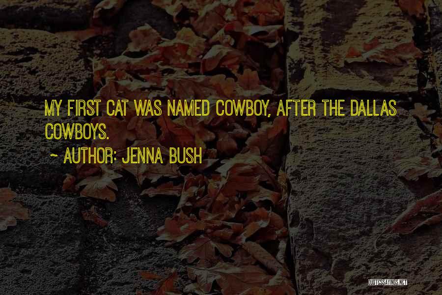 Jenna Bush Quotes: My First Cat Was Named Cowboy, After The Dallas Cowboys.