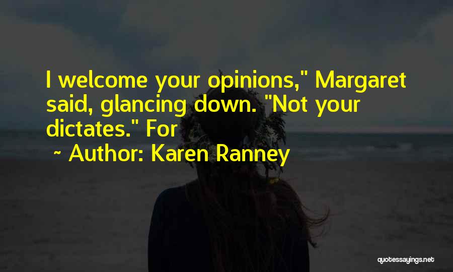 Karen Ranney Quotes: I Welcome Your Opinions, Margaret Said, Glancing Down. Not Your Dictates. For