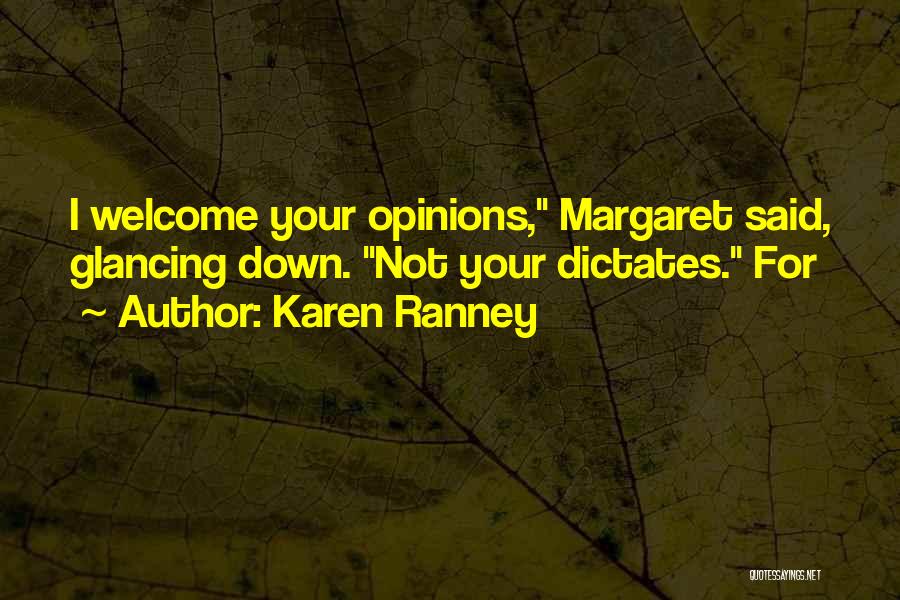 Karen Ranney Quotes: I Welcome Your Opinions, Margaret Said, Glancing Down. Not Your Dictates. For