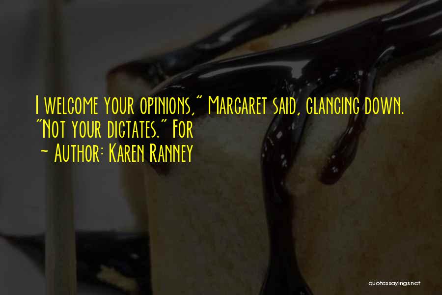 Karen Ranney Quotes: I Welcome Your Opinions, Margaret Said, Glancing Down. Not Your Dictates. For