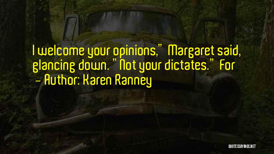 Karen Ranney Quotes: I Welcome Your Opinions, Margaret Said, Glancing Down. Not Your Dictates. For