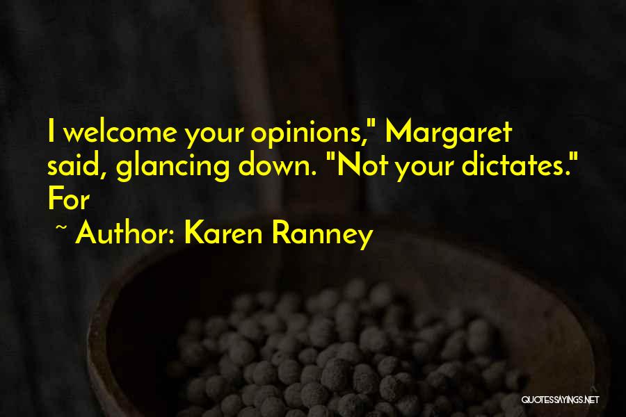 Karen Ranney Quotes: I Welcome Your Opinions, Margaret Said, Glancing Down. Not Your Dictates. For