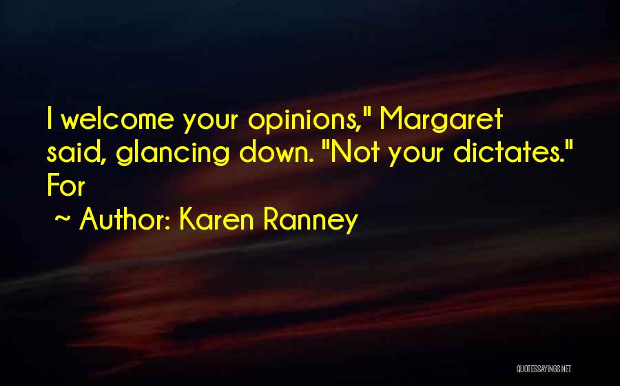 Karen Ranney Quotes: I Welcome Your Opinions, Margaret Said, Glancing Down. Not Your Dictates. For