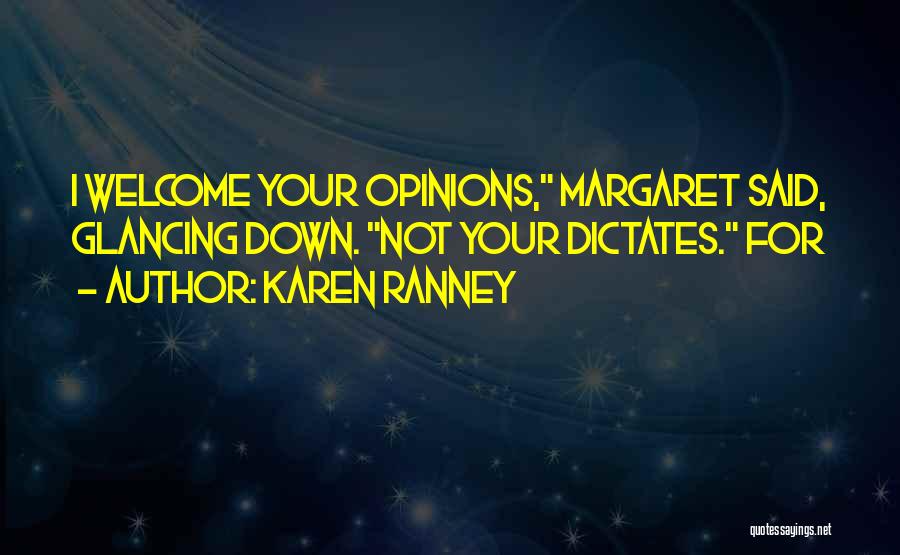 Karen Ranney Quotes: I Welcome Your Opinions, Margaret Said, Glancing Down. Not Your Dictates. For