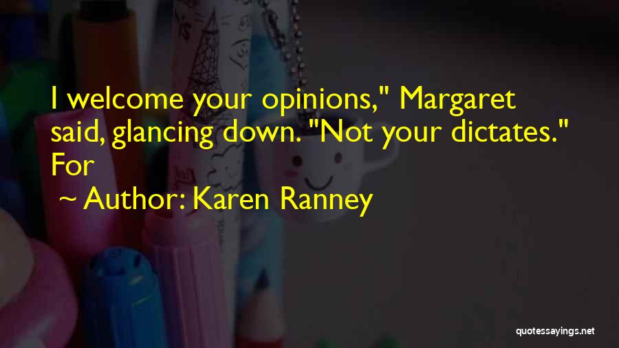 Karen Ranney Quotes: I Welcome Your Opinions, Margaret Said, Glancing Down. Not Your Dictates. For