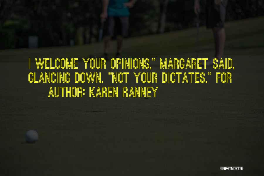 Karen Ranney Quotes: I Welcome Your Opinions, Margaret Said, Glancing Down. Not Your Dictates. For