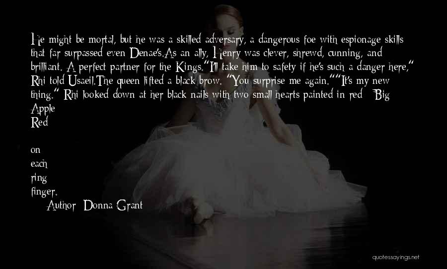 Donna Grant Quotes: He Might Be Mortal, But He Was A Skilled Adversary, A Dangerous Foe With Espionage Skills That Far Surpassed Even