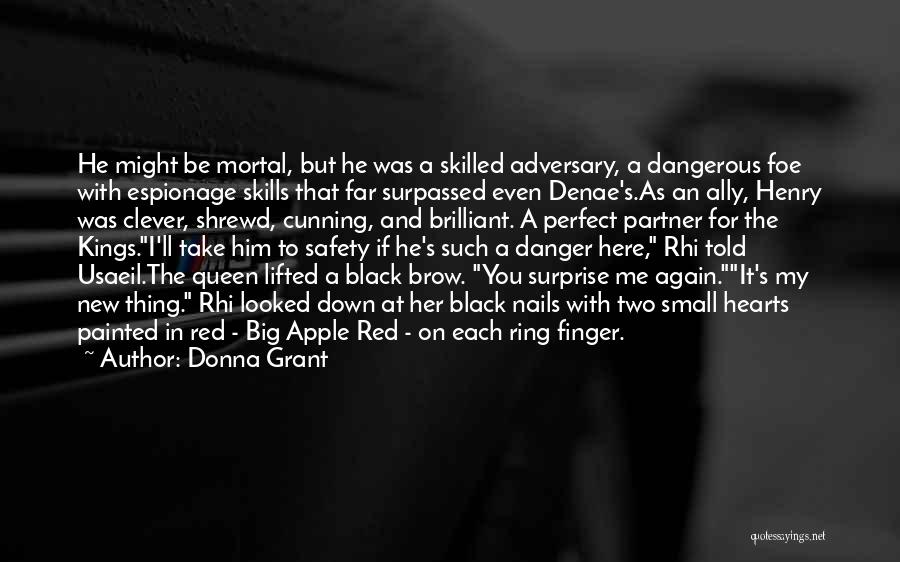 Donna Grant Quotes: He Might Be Mortal, But He Was A Skilled Adversary, A Dangerous Foe With Espionage Skills That Far Surpassed Even
