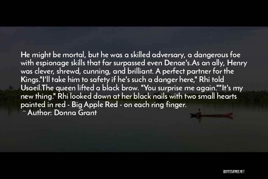 Donna Grant Quotes: He Might Be Mortal, But He Was A Skilled Adversary, A Dangerous Foe With Espionage Skills That Far Surpassed Even