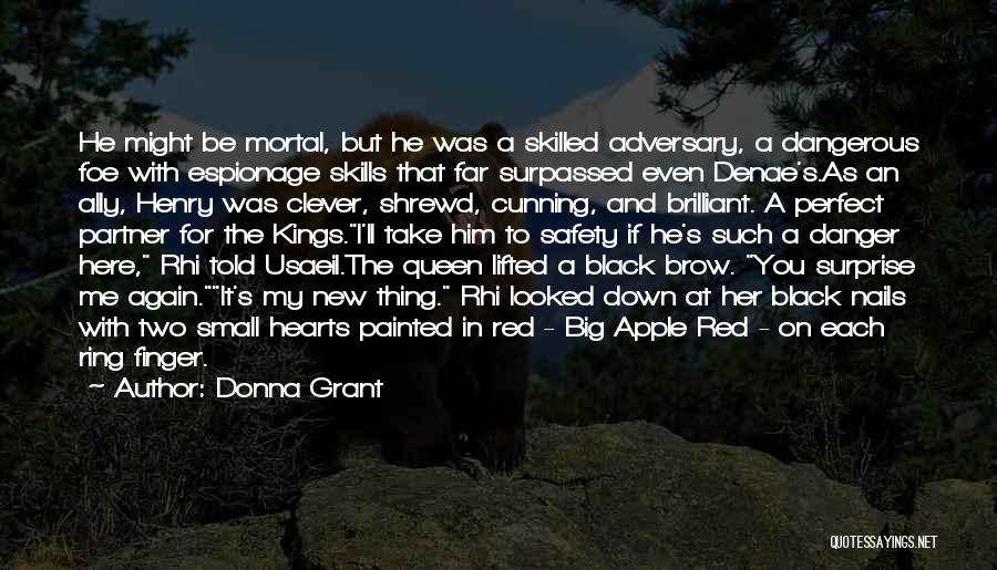 Donna Grant Quotes: He Might Be Mortal, But He Was A Skilled Adversary, A Dangerous Foe With Espionage Skills That Far Surpassed Even