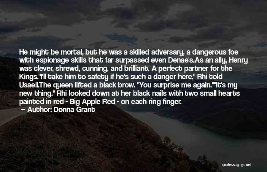 Donna Grant Quotes: He Might Be Mortal, But He Was A Skilled Adversary, A Dangerous Foe With Espionage Skills That Far Surpassed Even