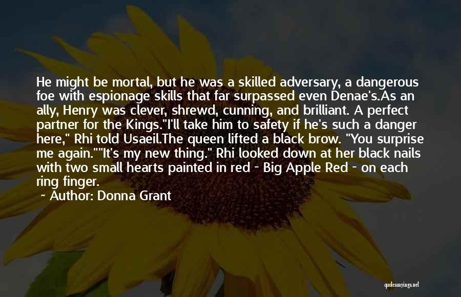 Donna Grant Quotes: He Might Be Mortal, But He Was A Skilled Adversary, A Dangerous Foe With Espionage Skills That Far Surpassed Even