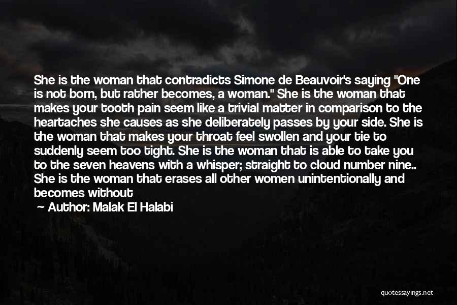 Malak El Halabi Quotes: She Is The Woman That Contradicts Simone De Beauvoir's Saying One Is Not Born, But Rather Becomes, A Woman. She