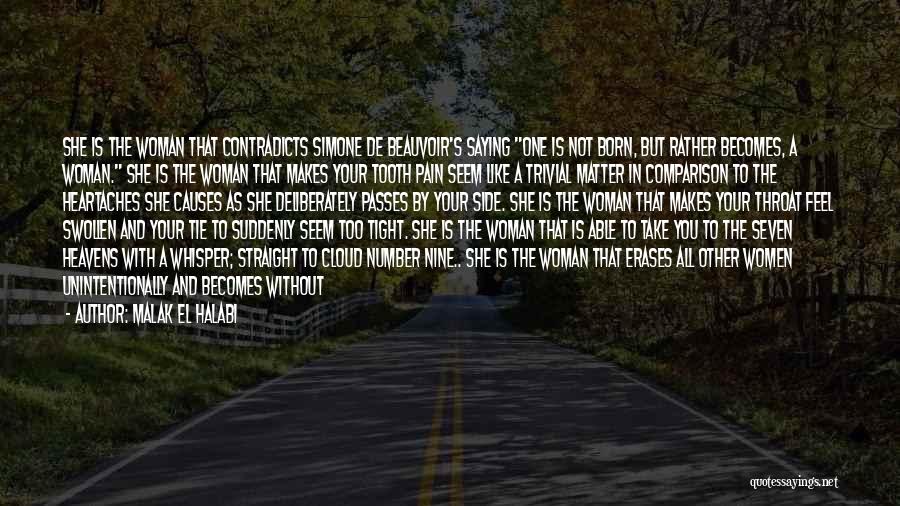 Malak El Halabi Quotes: She Is The Woman That Contradicts Simone De Beauvoir's Saying One Is Not Born, But Rather Becomes, A Woman. She