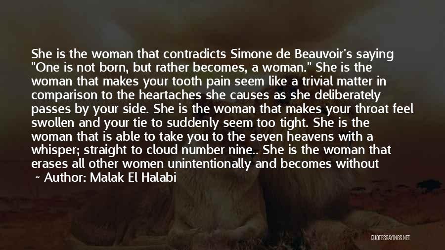 Malak El Halabi Quotes: She Is The Woman That Contradicts Simone De Beauvoir's Saying One Is Not Born, But Rather Becomes, A Woman. She