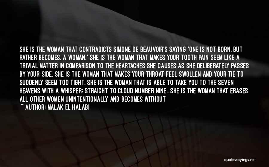 Malak El Halabi Quotes: She Is The Woman That Contradicts Simone De Beauvoir's Saying One Is Not Born, But Rather Becomes, A Woman. She