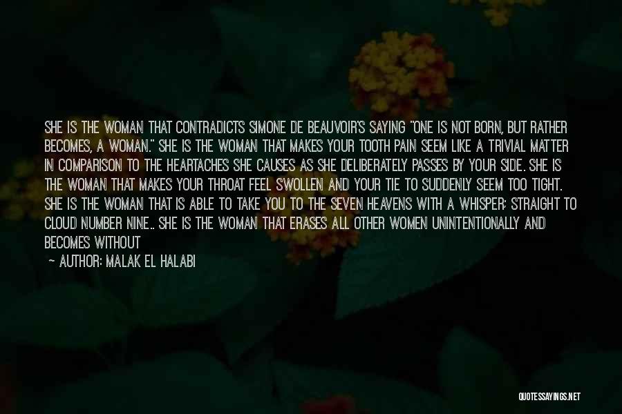 Malak El Halabi Quotes: She Is The Woman That Contradicts Simone De Beauvoir's Saying One Is Not Born, But Rather Becomes, A Woman. She