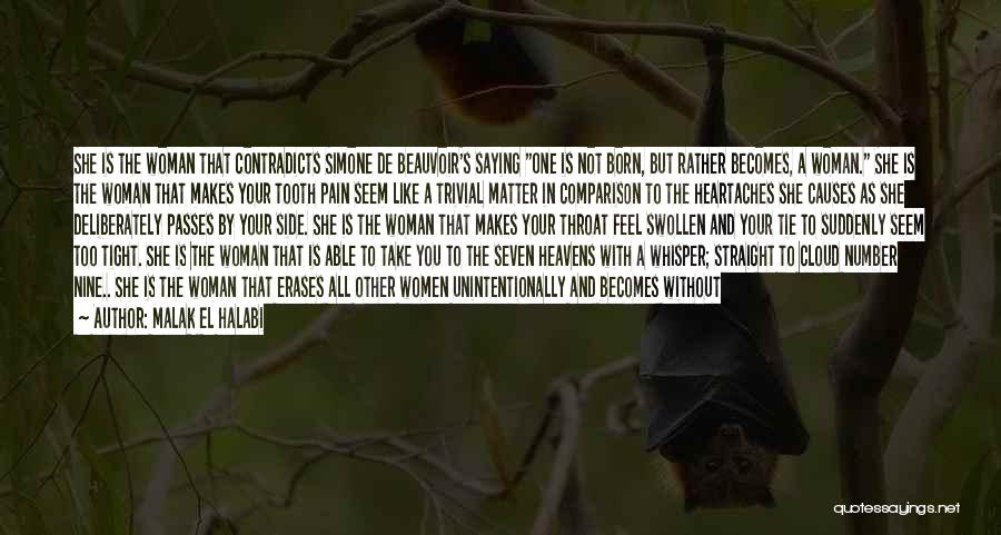 Malak El Halabi Quotes: She Is The Woman That Contradicts Simone De Beauvoir's Saying One Is Not Born, But Rather Becomes, A Woman. She