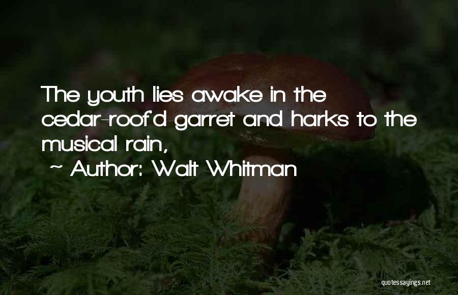 Walt Whitman Quotes: The Youth Lies Awake In The Cedar-roof'd Garret And Harks To The Musical Rain,