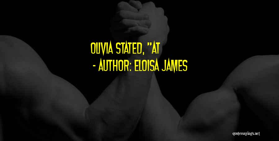 Eloisa James Quotes: Olivia Stated, At