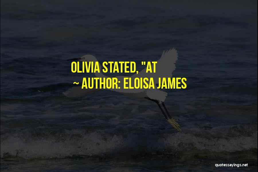 Eloisa James Quotes: Olivia Stated, At