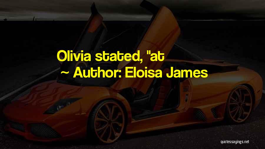 Eloisa James Quotes: Olivia Stated, At