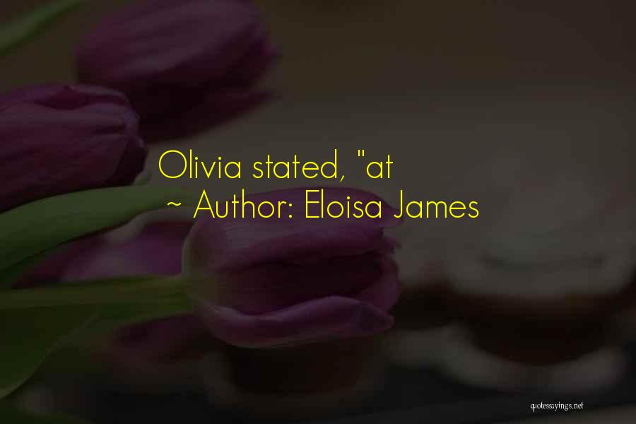 Eloisa James Quotes: Olivia Stated, At